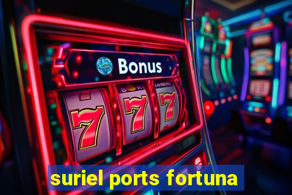 suriel ports fortuna